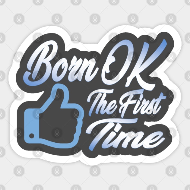 Born OK the First Time. Sticker by GodlessThreads